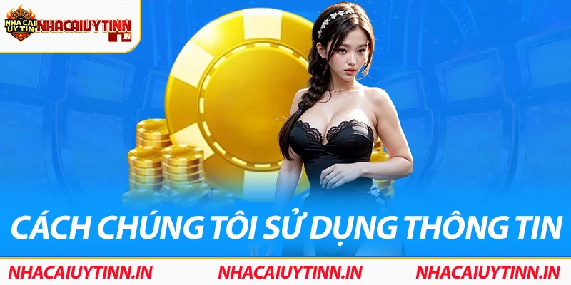 Cách chúng tôi sử dụng thông tin