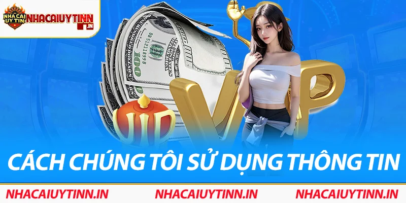 Cách chúng tôi sử dụng thông tin
