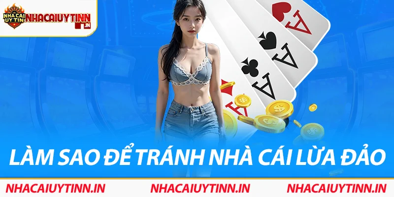 Làm sao để tránh nhà cái lừa đảo